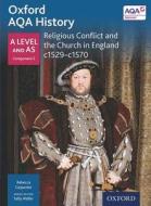 Oxford AQA History for A Level: Religious Conflict and the Church in England c1529-c1570 di Sally Waller edito da OUP Oxford