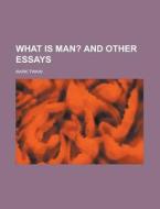 What Is Man? And Other Essays di Mark Twain edito da General Books Llc