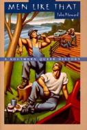 Men Like That: A Southern Queer History di John Howard edito da University of Chicago Press