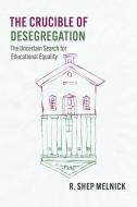 The Crucible Of Desegregation di R. Shep Melnick edito da The University Of Chicago Press