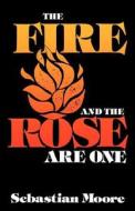 Fire And The Rose Are One di Sebastian Moore edito da Darton,longman & Todd Ltd