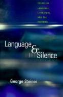 Language and Silence: Essays on Language, Literature, and the Inhuman di George Steiner edito da Yale University Press