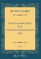 Vierteljahrschrift Für Litteraturgeschichte, 1891, Vol. 4 (Classic Reprint) di Bernhard Seuffert edito da Forgotten Books