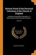 Historic Proof Of The Doctrinal Calvinism Of The Church Of England di Augustus Toplady edito da Franklin Classics
