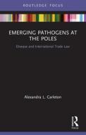 Emerging Pathogens At The Poles di Alexandra L. Carleton edito da Taylor & Francis Ltd