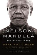 Dare Not Linger: The Presidential Years di NELSON MANDELA edito da FARRAR STRAUSS & GIROUX