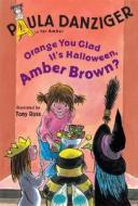Orange You Glad It's Halloween, Amber Brown? di Paula Danziger edito da G. P. Putnam's Sons