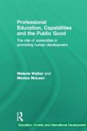 Professional Education, Capabilities and the Public Good di Melanie Walker, Monica McLean edito da Taylor & Francis Ltd