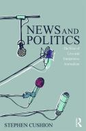 News and Politics di Dr. Stephen Cushion edito da Taylor & Francis Ltd