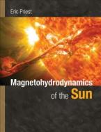 Magnetohydrodynamics of the Sun di Eric Priest edito da Cambridge University Press