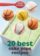 Betty Crocker 20 Best Cake Pops Recipe di Betty Ed D. Crocker edito da BETTY CROCKER