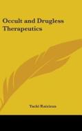 Occult and Drugless Therapeutics di Yacki Raizizun edito da Kessinger Publishing