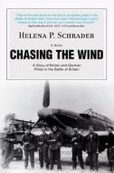 Chasing the Wind di Helena P Schrader edito da iUniverse