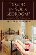 Is God in Your Bedroom?: (Volume 1) di Arthur R. Branner II edito da AUTHORHOUSE