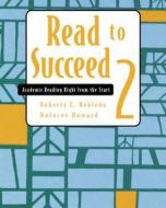 Read to Succeed 2: Academic Reading Right from the Start di Roberto E. Robledo, Dolores Howard edito da Heinle & Heinle Publishers