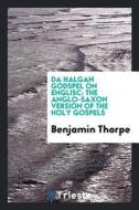 Da Halgan Godspel on Englisc: The Anglo-Saxon Version of the Holy Gospels di Benjamin Thorpe edito da LIGHTNING SOURCE INC