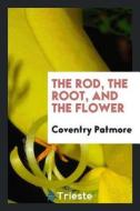 The Rod, the Root, and the Flower di Coventry Patmore edito da LIGHTNING SOURCE INC