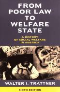 From Poor Law to Welfare State, 6th Edition: A History of Social Welfare in America di Walter I. Trattner edito da FREE PR