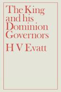 The King and His Dominion Governors, 1936 di Herbert Vere Evatt edito da Taylor & Francis Ltd