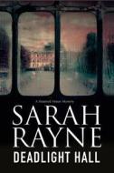 Deadlight Hall: A Haunted House Mystery di Sarah Rayne edito da Severn House Publishers Ltd