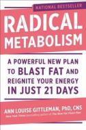 Radical Metabolism: A Powerful New Plan to Blast Fat and Reignite Your Energy in Just 21 Days di Ann Louise Gittleman edito da DA CAPO PR INC