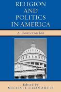 Religion and Politics in America di Michael Cromartie edito da Rowman & Littlefield Publishers