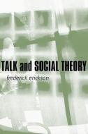 Talk and Social Theory di Frederick Erickson edito da Polity Press