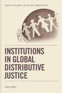 Institutions in Global Distributive Justice di Andras Miklos edito da PAPERBACKSHOP UK IMPORT