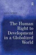 The Human Right to Development in a Globalized World di Daniel Aguirre edito da Taylor & Francis Ltd