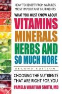 What You Must Know About Vitamins, Minerals, Herbs and So Much More di Pamela Wartian (Pamela Wartian Smith) Smith edito da Square One Publishers