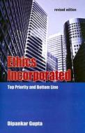 Ethics Incorporated: Top Priority and Bottom Line di Dipankar Gupta edito da Sage Publications (CA)