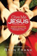 Give Me Jesus di Giv Frank edito da Baker Publishing Group