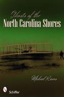 Ghosts of the North Carolina Shores di Michael Rivers edito da Schiffer Publishing Ltd