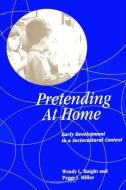 Pretending at Home: Early Development in a Sociocultural Context di Wendy L. Haight, Peggy J. Miller edito da STATE UNIV OF NEW YORK PR