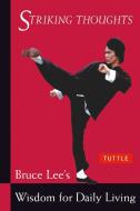 Bruce Lee Striking Thoughts di Bruce Lee, John Little edito da Tuttle Publishing