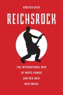 Reichsrock: The International Web of White-Power and Neo-Nazi Hate Music di Kirsten Dyck edito da RUTGERS UNIV PR