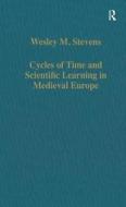 Cycles Of Time And Scientific Learning In Medieval Europe di Wesley M. Stevens edito da Taylor & Francis Ltd