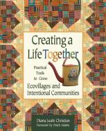 Creating a Life Together di Diana Leafe Christian edito da New Society Publishers