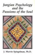 Jungian Psychology & the Passions of the Soul di Ph. D. J Marvin Spiegelman edito da New Falcon Publications