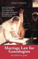 Marriage Law for Genealogists: The Definitive Guide ...What Everyone Tracing Their Family History Needs to Know about Where, When, Who and How Their di Rebecca Probert edito da Takeaway (Publishing)