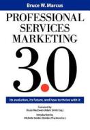 Professional Services Marketing 3.0 di Bruce W Marcus edito da Bay Street Group Llc