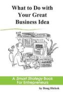 What to Do with Your Great Business Idea di Doug Hickok edito da Business Breakthrough, LLC