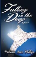 Falling in the Deep di Patricia Anne Phillips edito da LIGHTNING SOURCE INC