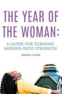 The Year of the Woman: A Guide for Turning Sadness Into Strength di Ikeshia Capre edito da Ikeshia Capre
