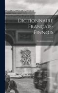 Dictionnaire Français-Finnois: Ranskalaissuomalainen di Anonymous edito da LEGARE STREET PR