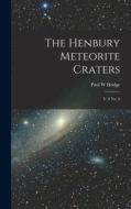 The Henbury Meteorite Craters: V. 8 no. 8 di Paul W. Hodge edito da LEGARE STREET PR