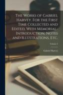 The Works of Gabriel Harvey. For the First Time Collected and Edited, With Memorial-introduction, Notes and Illustrations, etc.; Volume 2 di Gabriel Harvey edito da LEGARE STREET PR