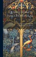 Quinti Horatii Flacci Epistolas; Volume 1 di Quintus Horatius Flaccus, Lobegott Samuel Obbarius edito da LEGARE STREET PR