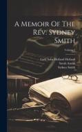 A Memoir Of The Rev. Sydney Smith; Volume 2 di Sydney Smith, Sarah Austin edito da LEGARE STREET PR