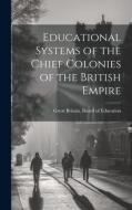 Educational Systems of the Chief Colonies of the British Empire edito da LEGARE STREET PR
